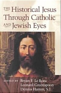 The Historical Jesus Through Jewish and Catholic Eyes (Paperback)