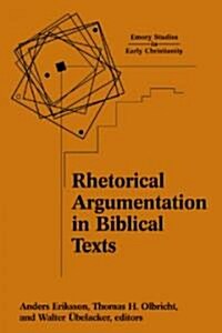 Rhetorical Argumentation in Biblical Texts : Essays from the Lund 2000 Conference (Paperback)