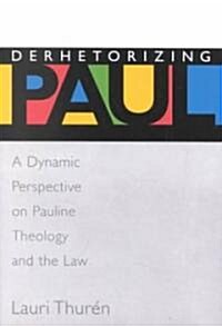 Derhetorizing Paul: A Dynamic Perspective on Pauline Theology and the Law (Paperback)