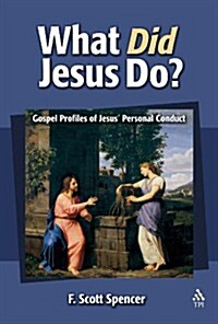 What Did Jesus Do? : Gospel Profiles of Jesus Personal Conduct (Paperback)