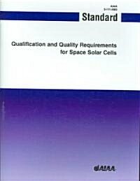 Qualification and Quality Requirements for Space Solar Cells: S-111-2005 (Paperback)