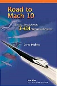 Road to Mach 10: Lessons Learned from the X-43A Flight Research Program [With CDROM] (Paperback)