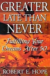 Greater Late Than Never (Hardcover)