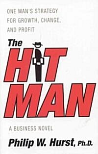 The Hit Man: One Mans Strategy for Growth, Change, and Profit (Hardcover)