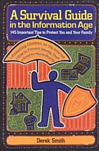 A Survival Guide in the Information Age: 145 Important Tips to Protect You and Your Family (Paperback)