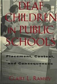 Deaf Children in Public Schools: Placement, Context, and Consequences Volume 3 (Hardcover)