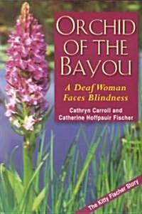 Orchid of the Bayou: A Deaf Woman Faces Blindness (Paperback)