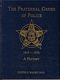 The Fraternal Order of Police: 1915-1976 a History (Hardcover)