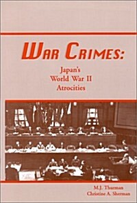 War Crimes: Japans World War II Atrocities (Hardcover)
