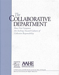 The Collaborative Department: How Five Campuses Are Inching Toward Cultures of Collective Responsibility (Paperback)