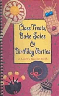 Class Treats, Bake Sales and Birthday Parties (Paperback, Spiral)