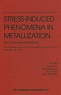 Stress-Induced Phenomena in Metallization: Third International Workshop: Palo Alto, CA, June 1995 (Hardcover)