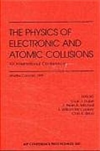 The Physics of Electronic and Atomic Collisions: Proceedings of the XIX International Conference, Whistler, Canada, July 1995 (Hardcover, 1996)