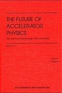 The Future of Accelerator Physics: The Tamura Symposium Proceedings: Proceedings of the Symposium Held in Austin, TX, 1994 (Hardcover, 1996)