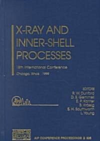 X-Ray and Inner-Shell Processes: 18th International Conference, Chicago, Illinois, August 1999 (Hardcover, 2000)