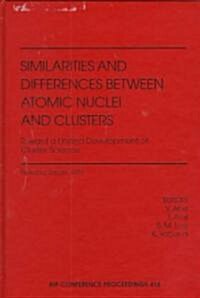 Similiarities and Differences Between Atomic Nuclei and Clusters: Toward a Unified Development of Cluster Science (Hardcover, 1998)