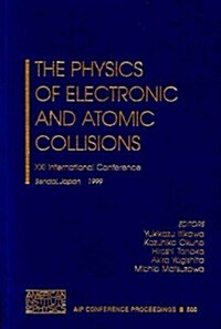 The Physics of Electronic and Atomic Collisions: XXI International Conference: Sendai, Japan, July 22-27, 1999 (Hardcover, 2000)