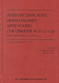 After the Dark Ages: When Galaxies Were Young (the Universe at 2: College Park, Maryland, 12-14 October 1998 (Hardcover, 1999)