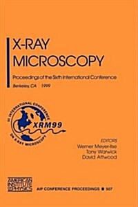 X-Ray Microscopy: Proceedings of the Sixth International Conference Berkeley, CA, 2-6 August 1999 (Hardcover, 2000)