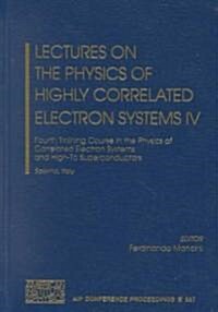 Lectures on the Physics of Highly Correlated Electron Systems IV: Fourth Training Course in the Physics of Correlated Electron Systems and High-Tc Sup (Hardcover, 2000)