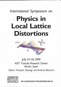 Physics in Local Lattice Distortions: Fundamentals and Novel Concepts, Lld2k, Ibaraki, Japan, 23-26 July 2000 (Hardcover, 2001)