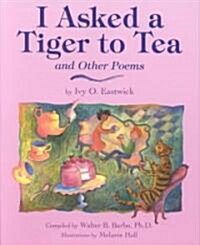 I Asked a Tiger to Tea: And Other Poems (Hardcover)