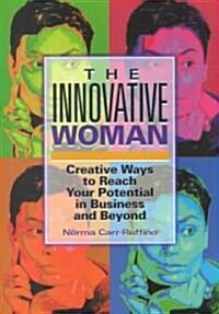 The Innovative Woman: Creative Ways to Reach Your Potential in Business and Beyond (Paperback)