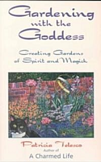 Gardening with the Goddess: Creating Gardens of Spirit and Magick (Paperback)