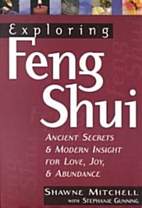 Exploring Feng Shui: Ancient Secrets & Modern Insights for Love, Joy, & Abundance (Paperback)