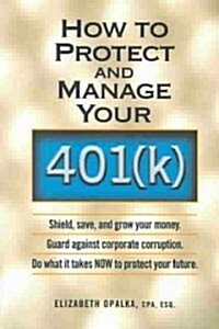 How to Protect and Manage Your 401(K) (Paperback)