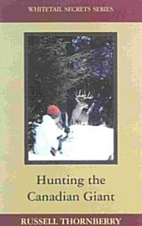 Hunting the Canadian Giant: Whitetail Secrets Series (Hardcover)