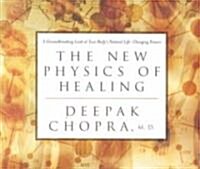 The New Physics of Healing: A Groundbreaking Look at Your Bodys Natural Life-Changing Powers (Audio CD)