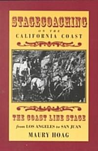 Stagecoaching on the California Coast: The Coast Line Stage from Los Angeles to San Juan (Paperback)