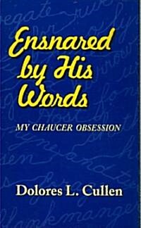 Ensnared by His Words: My Chaucer Obsession (Paperback)