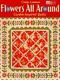 Flowers All Around: Garden-Inspired Quilts (Paperback)