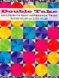 Double Take: Quilts with That Hopscotch Twist (Paperback)