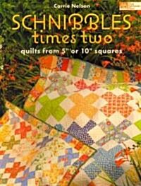 Schnibbles Times Two: Quilts from 5 or 10 Squares (Paperback)