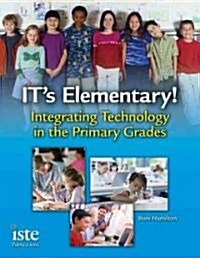 ITs Elementary!: Integrating Technology in the Primary Grades (Paperback)