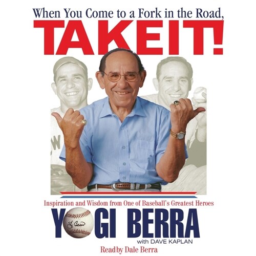 When You Come to a Fork in the Road, Take It!: Inspiration and Wisdom from One of Baseballs Greatest Heroes (Audio CD, ; 2.5 Hours on)