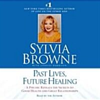 Past Lives, Future Healing: A Psychic Reveals the Secrets to Good Health and Great Relationships (Audio CD, ; 2.5 Hours on)