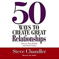 50 Ways to Create Great Relationships: How to Stop Taking and Start Giving (Audio CD, ; 2.5 Hours on)