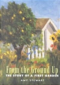 From the Ground Up: The Story of a First Garden (Hardcover)