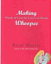 Making Whoopee: Words of Love for Lovers of Words (Hardcover)
