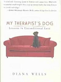 My Therapists Dog: Lessons in Unconditional Love (Paperback)