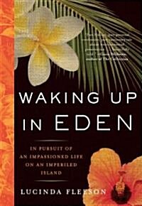 Waking Up in Eden: In Pursuit of an Impassioned Life on an Imperiled Island (Paperback)