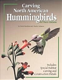 Carving North American Hummingbirds & Their Habitat: Includes: Special Habitat Carving and Construction Details (Paperback)