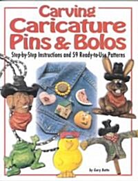 Carving Caricature Pins and Bolos: Step-By-Step Instructions and 59 Ready-To-Use Patterns (Paperback)
