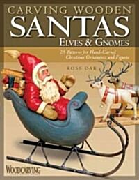 Carving Wooden Santas, Elves & Gnomes: 28 Patterns for Hand-Carved Christmas Ornaments & Figures (Paperback)