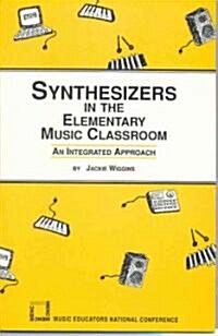 Synthesizers in the Elementary Music Classroom (Paperback, Teachers Guide)