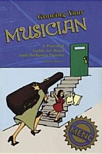 Growing Your Musician: A Practical Guide for Band and Orchestra Parents (Paperback)